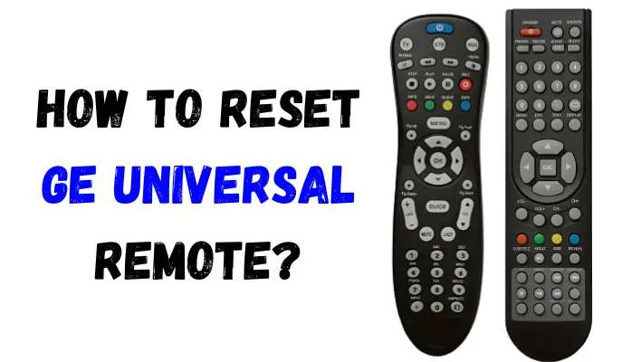 How To Reset GE Universal Remote